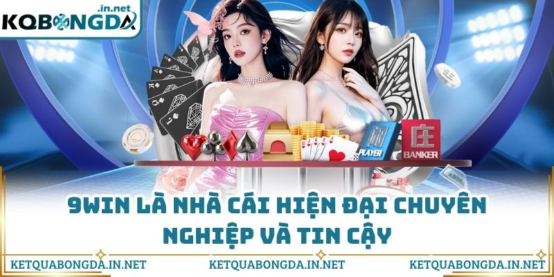 9Win là nhà cái hiện đại chuyên nghiệp và tin cậy