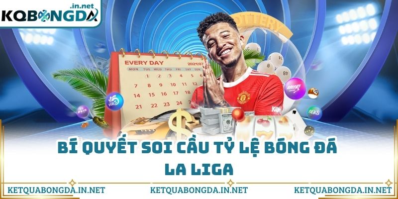 Bí quyết soi cầu tỷ lệ bóng đá La Liga 