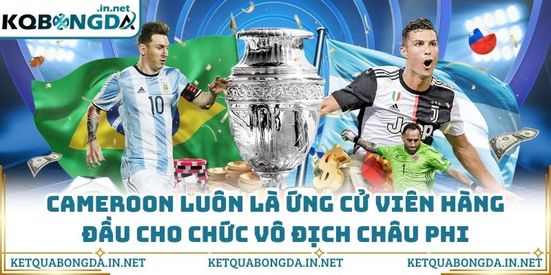 Cameroon luôn là ứng cử viên hàng đầu cho chức vô địch châu Phi