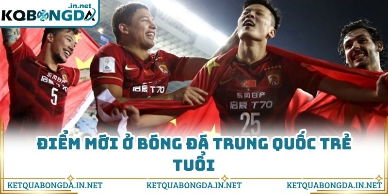 Điểm mới ở bóng đá Trung Quốc trẻ tuổi