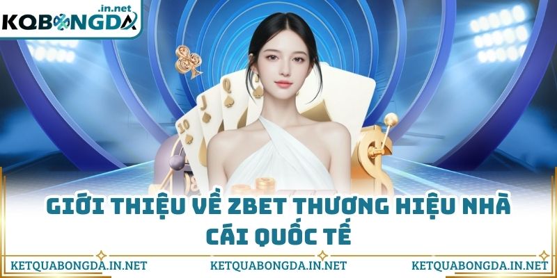 Giới thiệu về ZBET thương hiệu nhà cái quốc tế