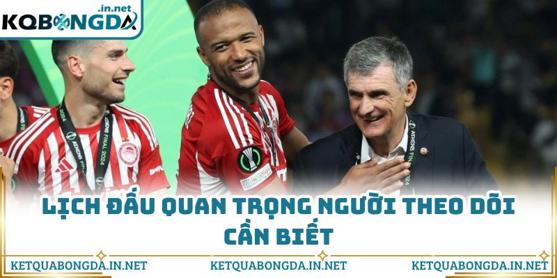 Lịch đấu quan trọng người theo dõi cần biết