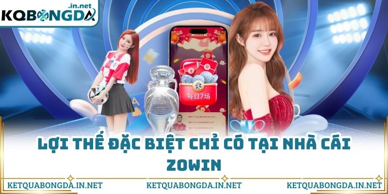 Lợi thế đặc biệt chỉ có tại nhà cái Zowin