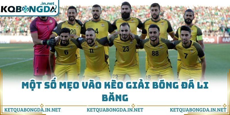 Một số mẹo vào kèo giải bóng đá Li Băng