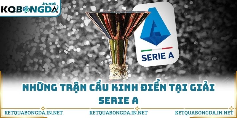 Những trận cầu kinh điển tại giải Serie A