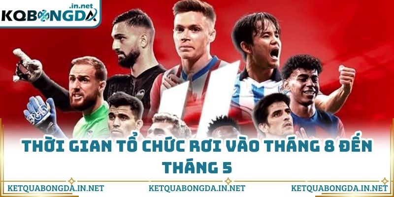 Thời gian tổ chức rơi vào tháng 8 đến tháng 5