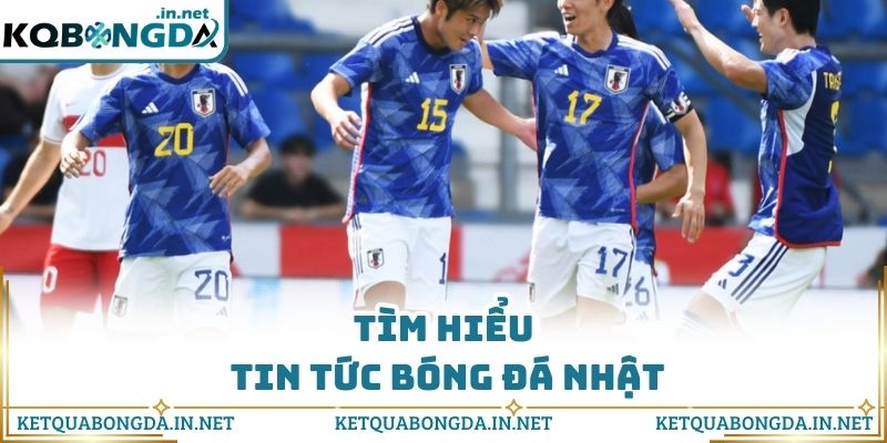 Tìm hiểu tin tức bóng đá Nhật