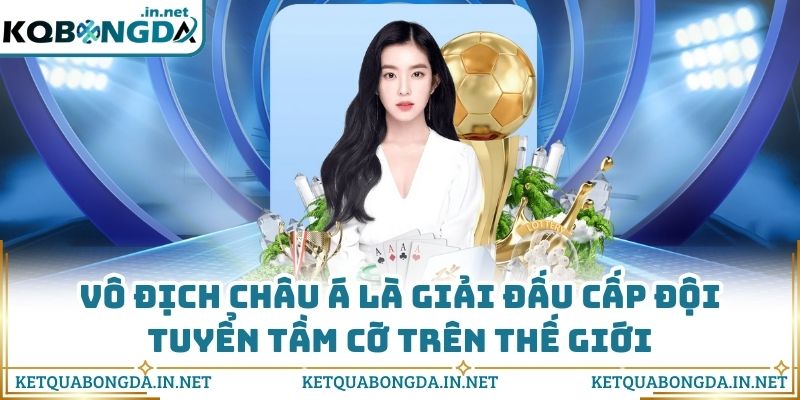 Vô địch châu Á là giải đấu cấp đội tuyển tầm cỡ trên thế giới